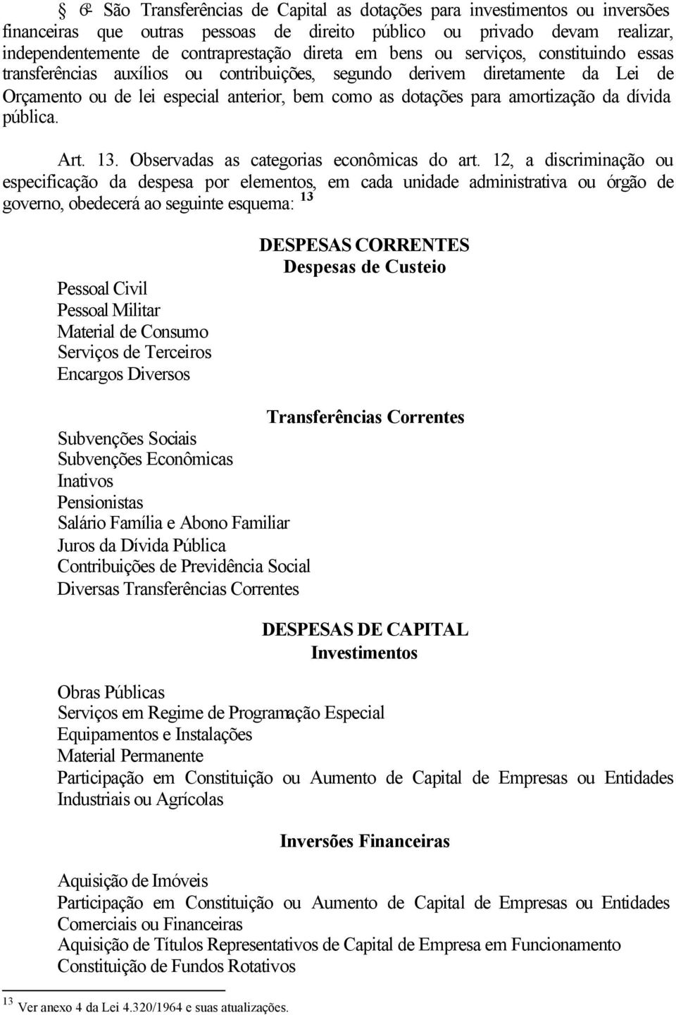 dívida pública. Art. 13. Observadas as categorias econômicas do art.