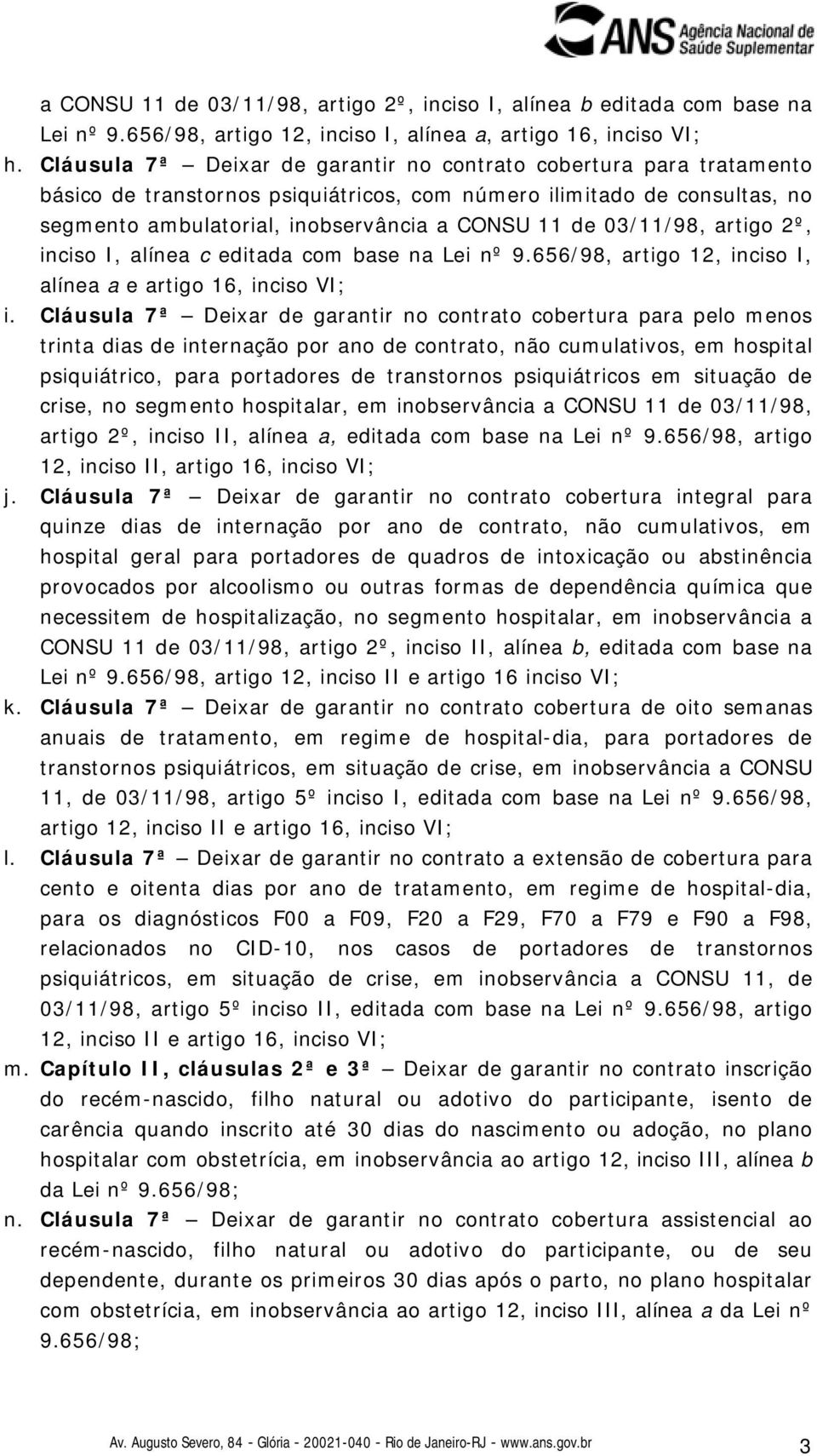 03/11/98, artigo 2º, inciso I, alínea c editada com base na Lei nº 9.656/98, artigo 12, inciso I, alínea a e artigo 16, inciso VI; i.