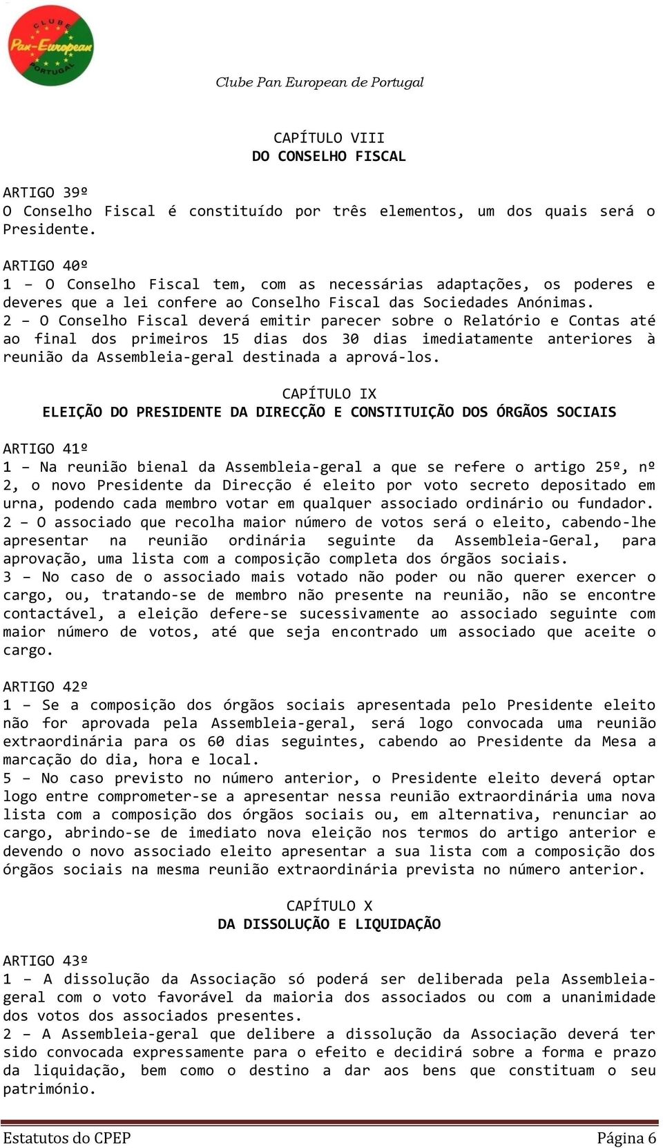 2 O Conselho Fiscal deverá emitir parecer sobre o Relatório e Contas até ao final dos primeiros 15 dias dos 30 dias imediatamente anteriores à reunião da Assembleia-geral destinada a aprová-los.