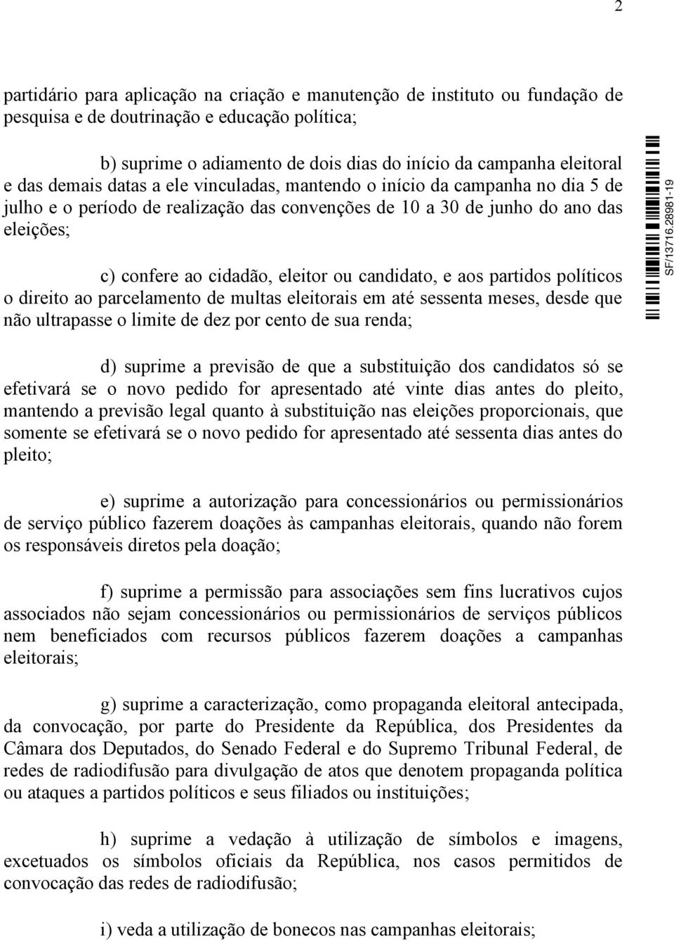 candidato, e aos partidos políticos o direito ao parcelamento de multas eleitorais em até sessenta meses, desde que não ultrapasse o limite de dez por cento de sua renda; d) suprime a previsão de que