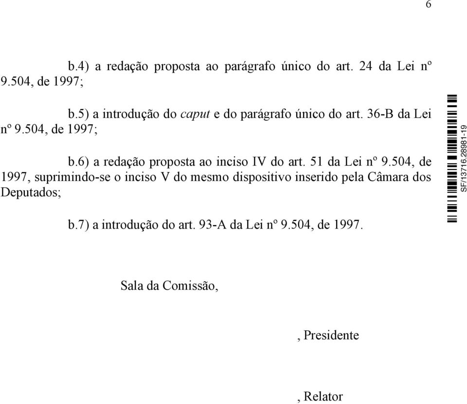 6) a redação proposta ao inciso IV do art. 51 da Lei nº 9.
