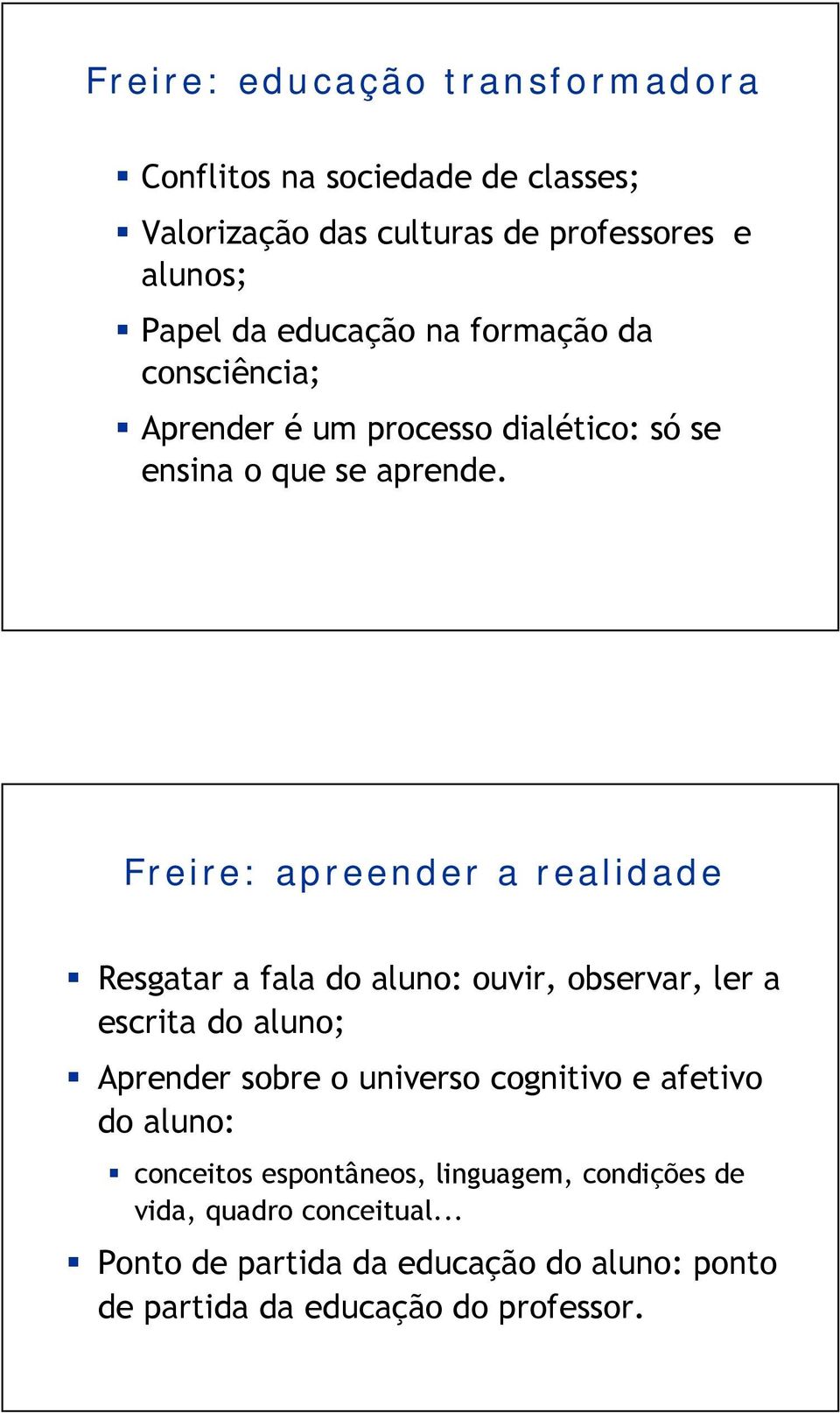 Freire: apreender a realidade Resgatar a fala do aluno: ouvir, observar, ler a escrita do aluno; Aprender sobre o universo cognitivo