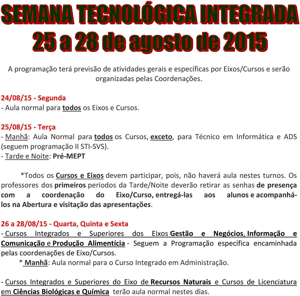 *Todos os Cursos e Eixos devem participar, pois, não haverá aula nestes turnos.