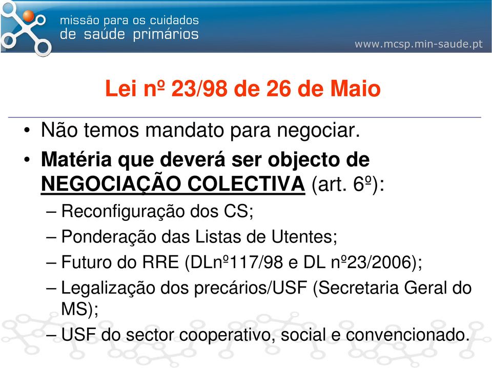 6º): Reconfiguração dos CS; Ponderação das Listas de Utentes; Futuro do RRE