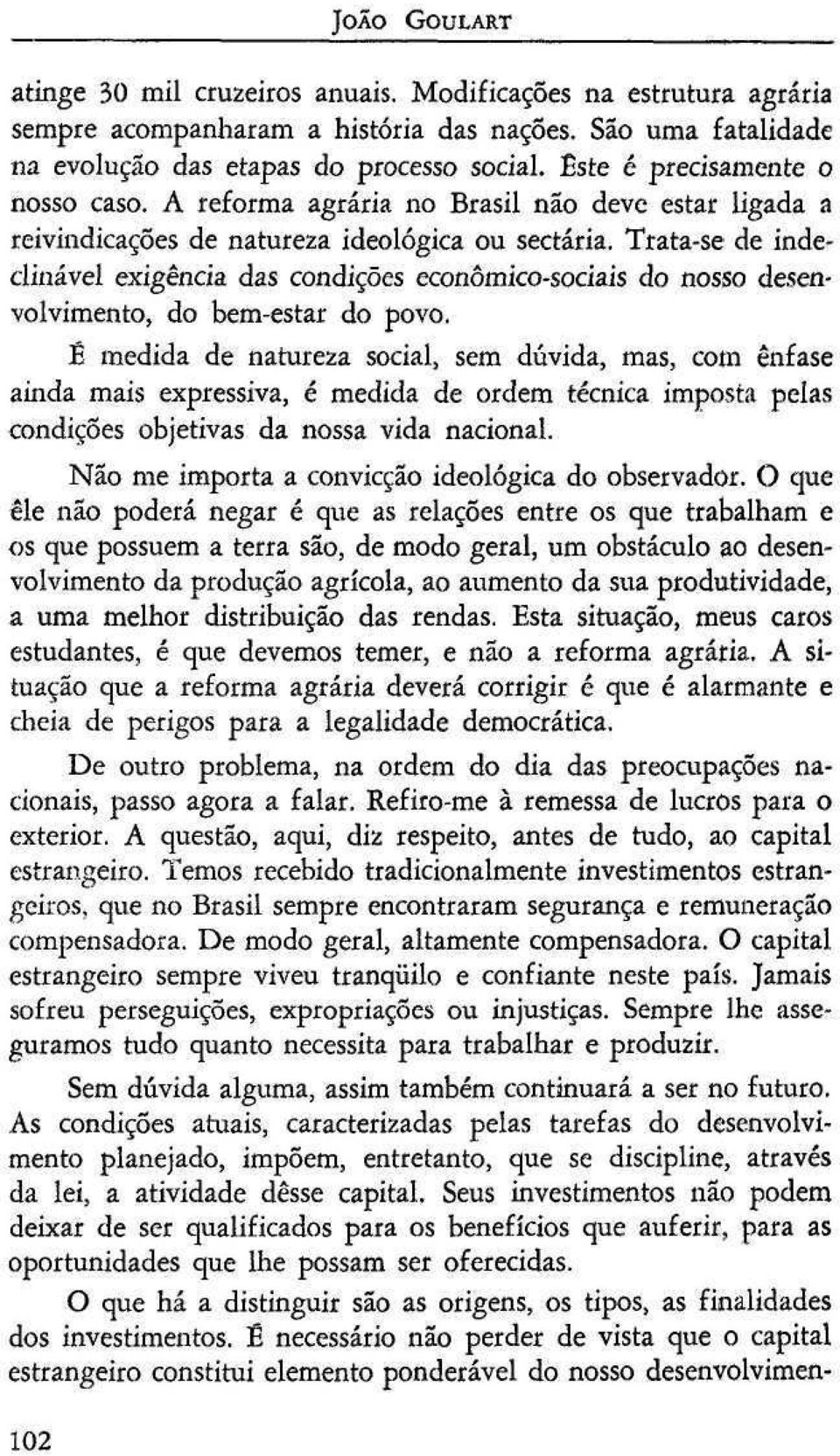 Trata-se de indeclinável exigência das condições econômico-sociais do nosso desenvolvimento, do bem-estar do povo.