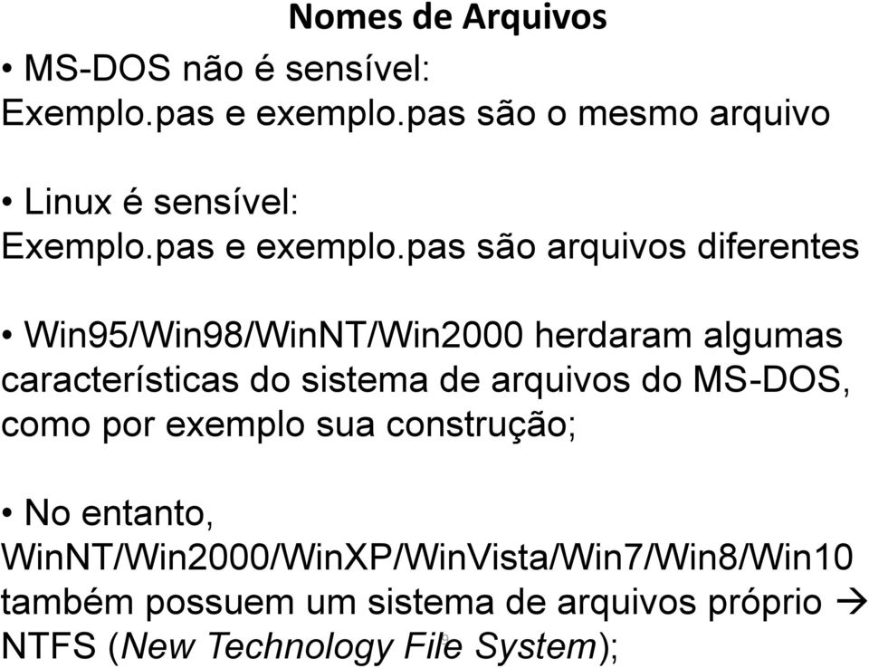 pas são arquivos diferentes Win95/Win98/WinNT/Win2000 herdaram algumas características do sistema de