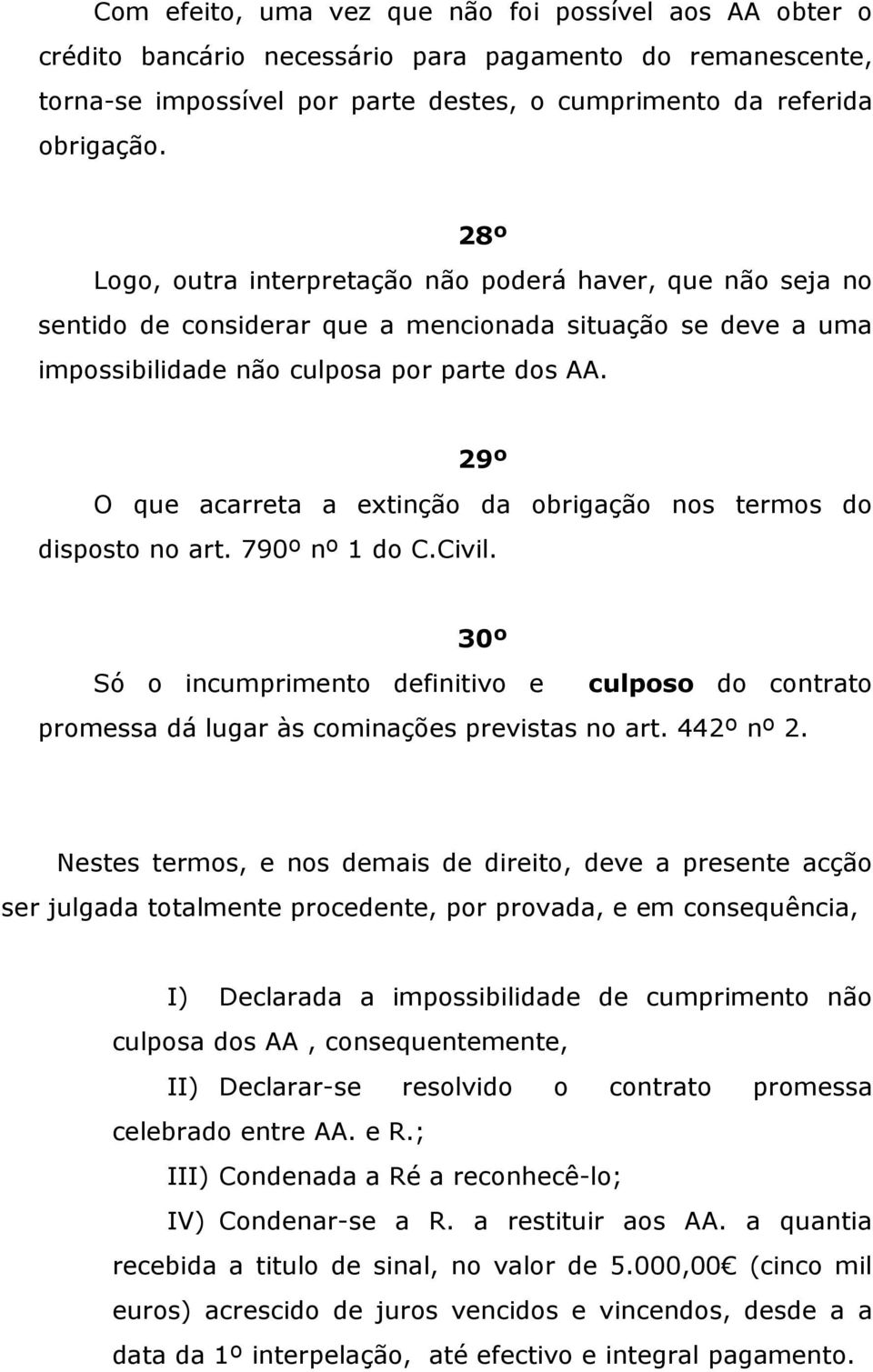 29º O que acarreta a extinção da obrigação nos termos do disposto no art. 790º nº 1 do C.Civil.