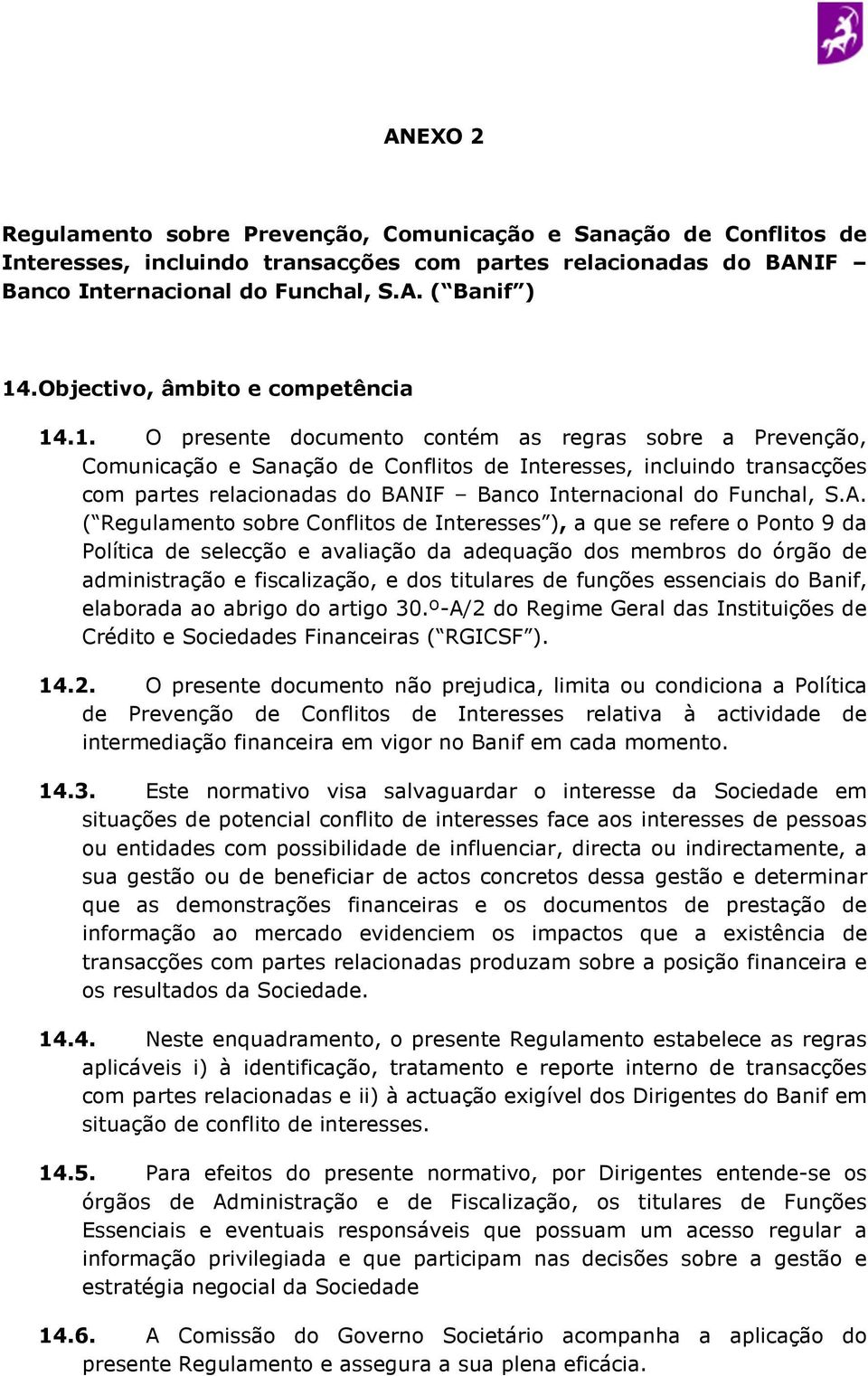 .1. O presente documento contém as regras sobre a Prevenção, Comunicação e Sanação de Conflitos de Interesses, incluindo transacções com partes relacionadas do BANIF Banco Internacional do Funchal, S.