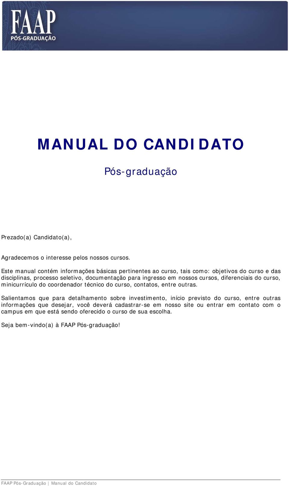 diferenciais do curso, minicurrículo do coordenador técnico do curso, contatos, entre outras.