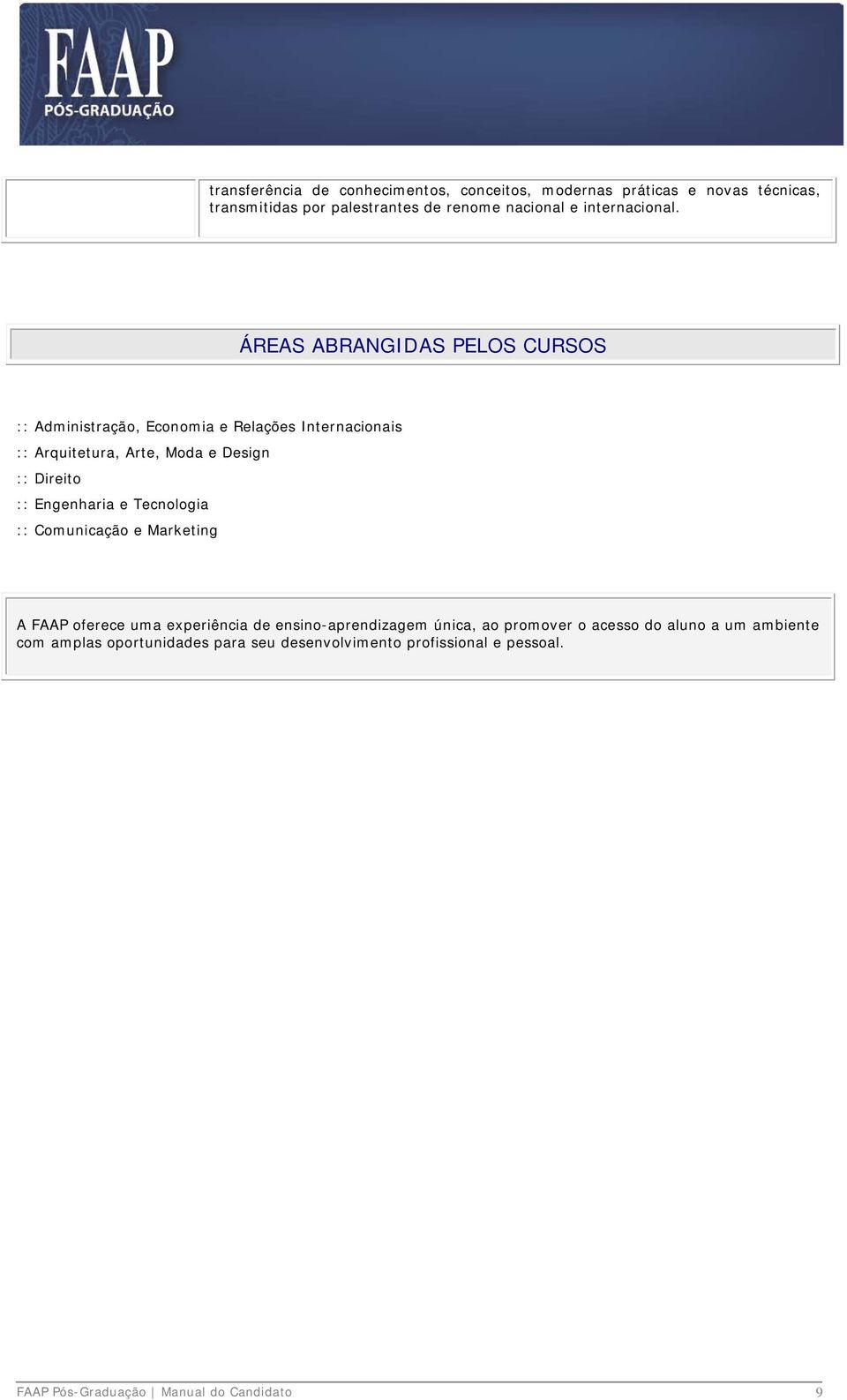 ÁREAS ABRANGIDAS PELOS CURSOS :: Administração, Economia e Relações Internacionais :: Arquitetura, Arte, Moda e Design :: Direito ::