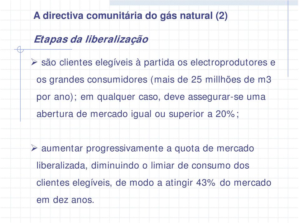 assegurar-se uma abertura de mercado igual ou superior a 20%; aumentar progressivamente a quota de mercado