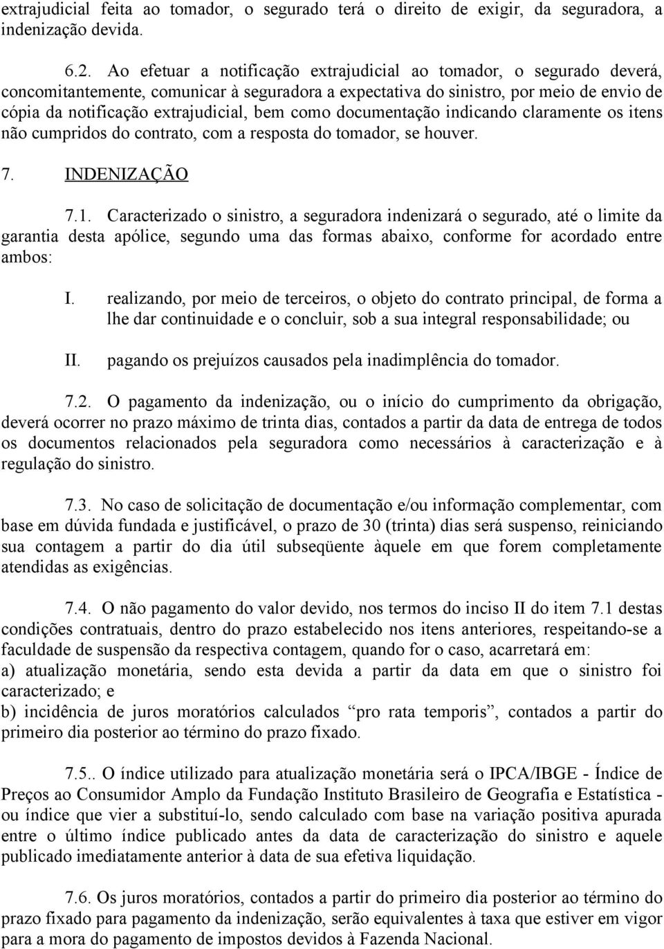 como documentação indicando claramente os itens não cumpridos do contrato, com a resposta do tomador, se houver. 7. INDENIZAÇÃO 7.1.