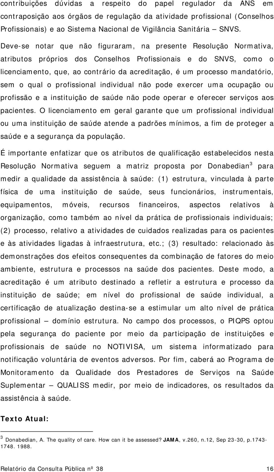 mandatório, sem o qual o profissional individual não pode exercer uma ocupação ou profissão e a instituição de saúde não pode operar e oferecer serviços aos pacientes.