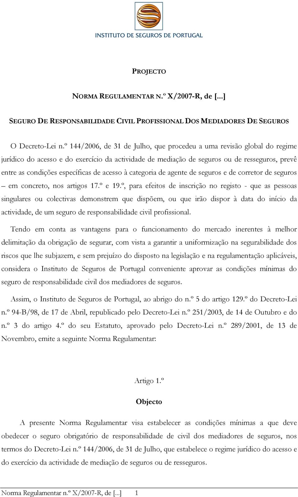 de acesso à categoria de agente de seguros e de corretor de seguros em concreto, nos artigos 17.º e 19.