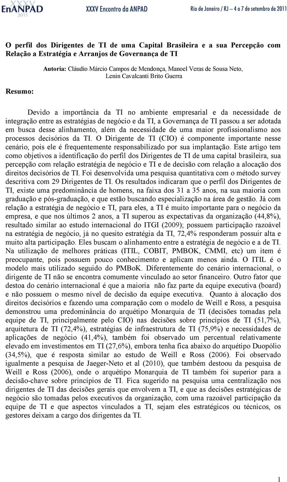 adotada em busca desse alinhamento, além da necessidade de uma maior profissionalismo aos processos decisórios da TI.