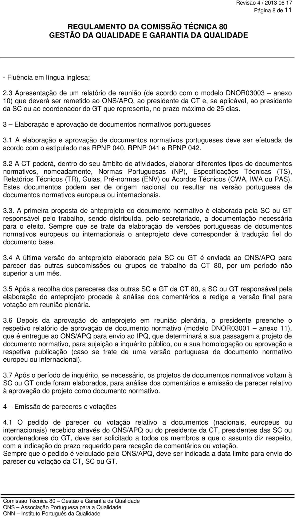 GT que representa, no prazo máximo de 25 dias. 3 Elaboração e aprovação de documentos normativos portugueses 3.