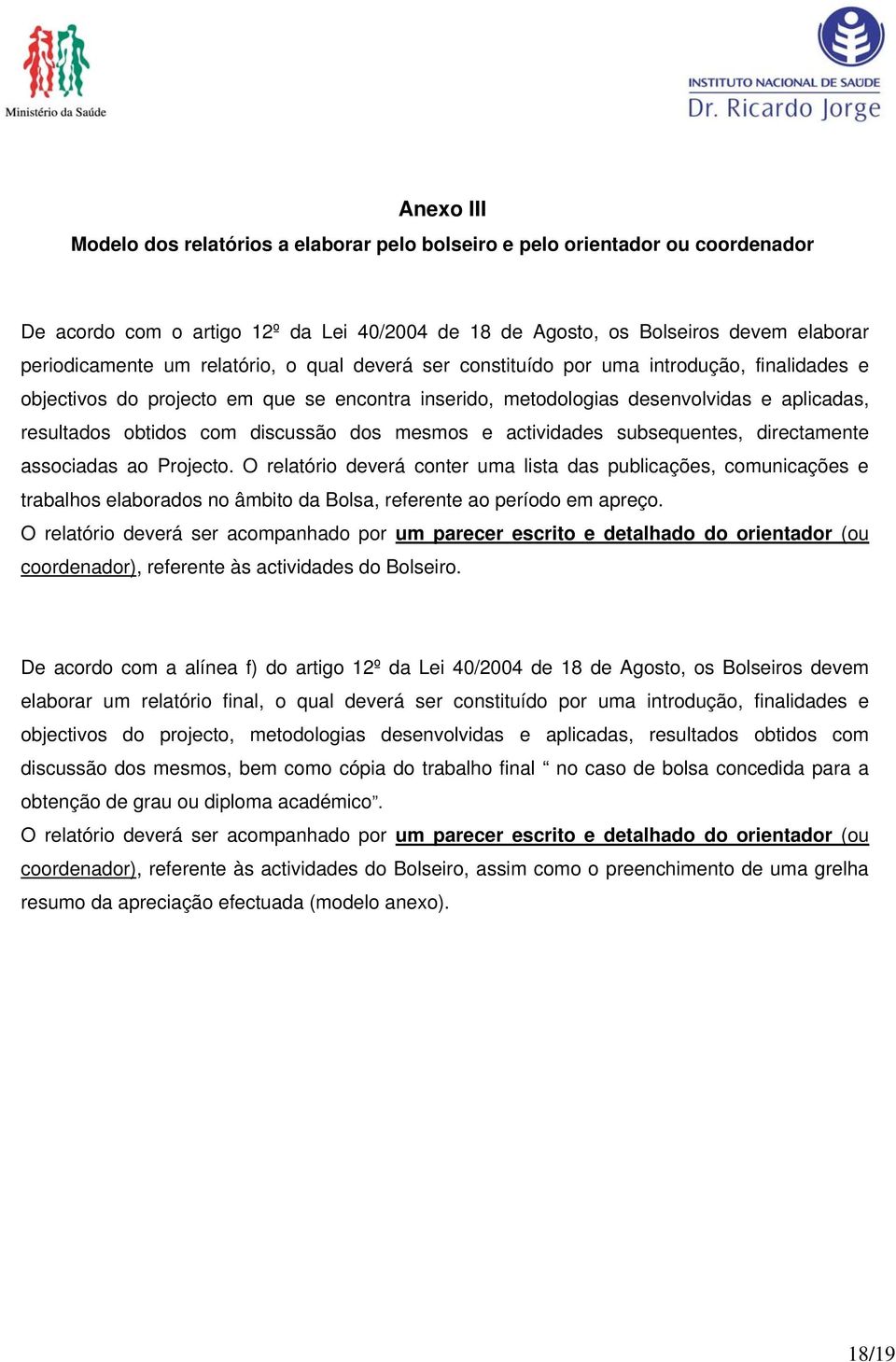 dos mesmos e actividades subsequentes, directamente associadas ao Projecto.