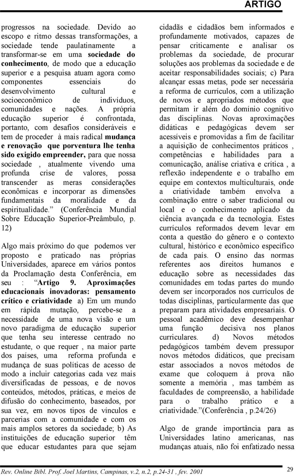 componentes essenciais do desenvolvimento cultural e socioeconômico de indivíduos, comunidades e nações.