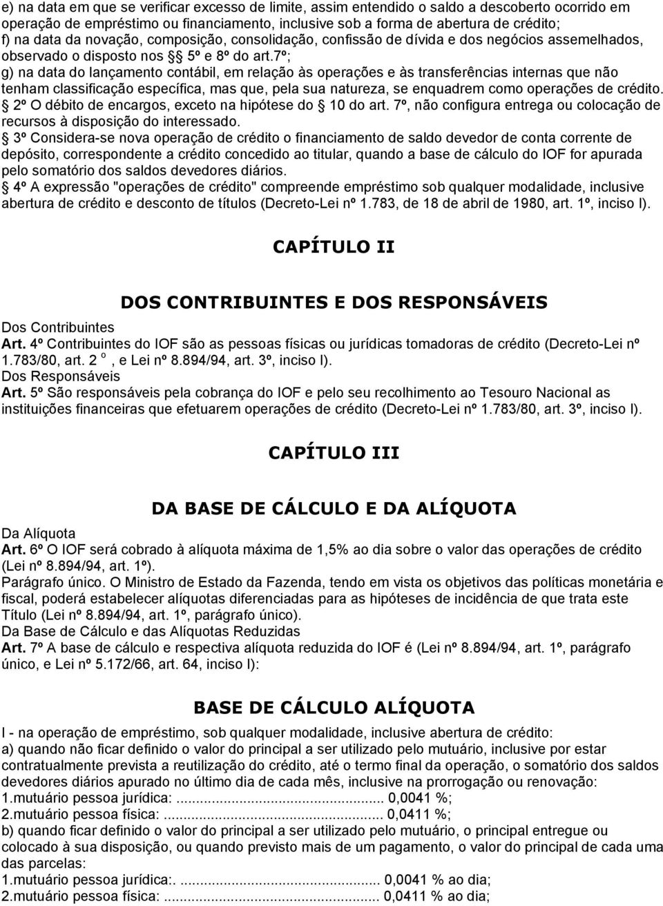 7º; g) na data do lançamento contábil, em relação às operações e às transferências internas que não tenham classificação específica, mas que, pela sua natureza, se enquadrem como operações de crédito.