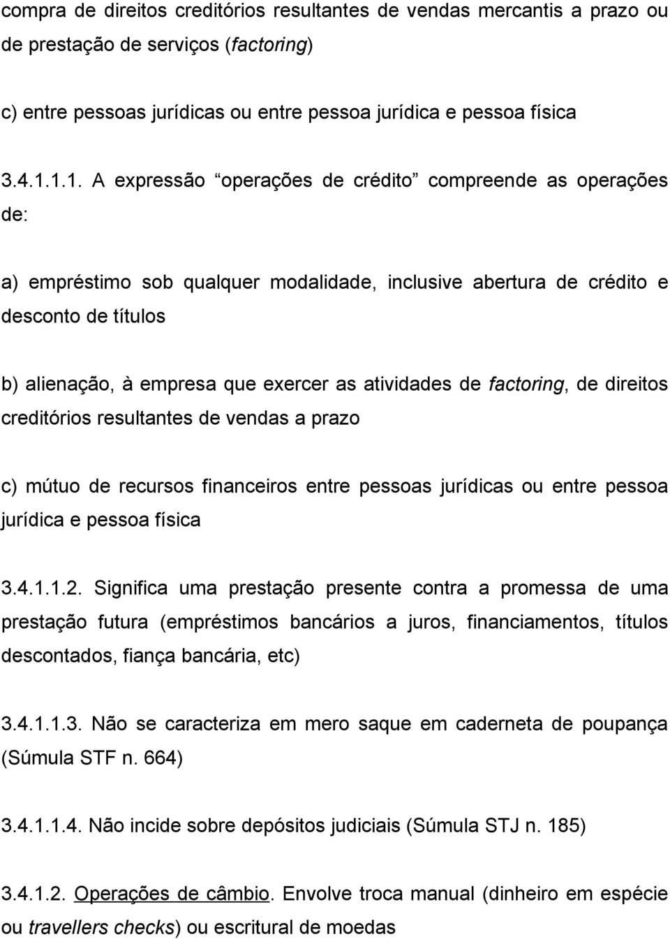 atividades de factoring, de direitos creditórios resultantes de vendas a prazo c) mútuo de recursos financeiros entre pessoas jurídicas ou entre pessoa jurídica e pessoa física 3.4.1.1.2.