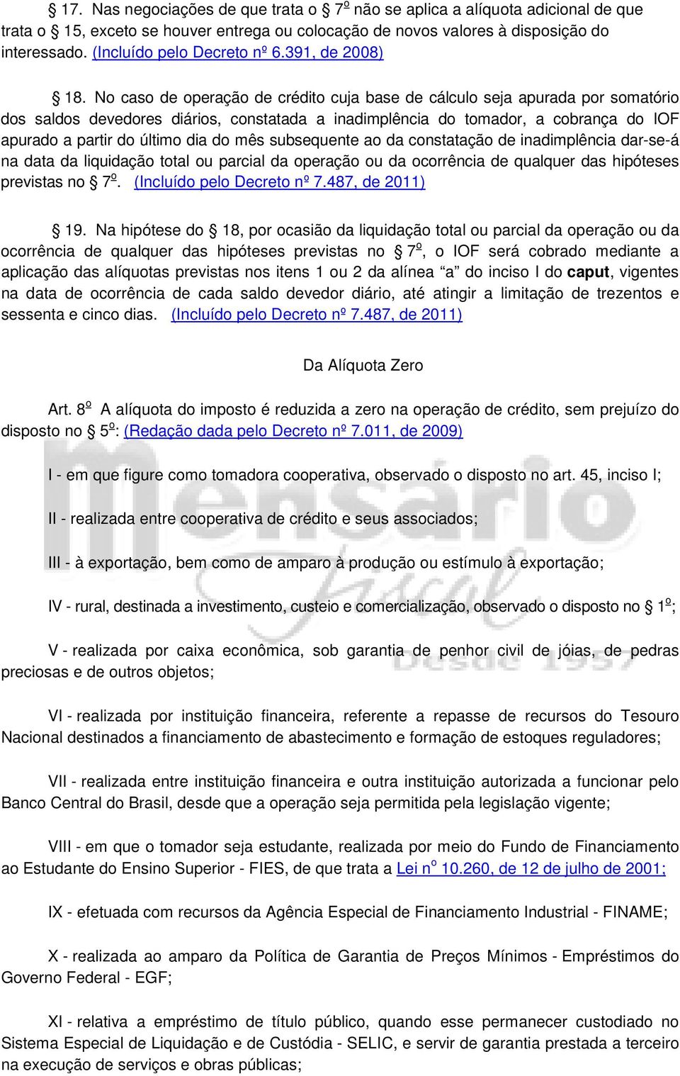 No caso de operação de crédito cuja base de cálculo seja apurada por somatório dos saldos devedores diários, constatada a inadimplência do tomador, a cobrança do IOF apurado a partir do último dia do