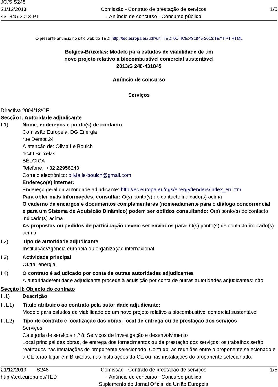 Serviços Directiva 2004/18/CE Secção I: Autoridade adjudicante I.