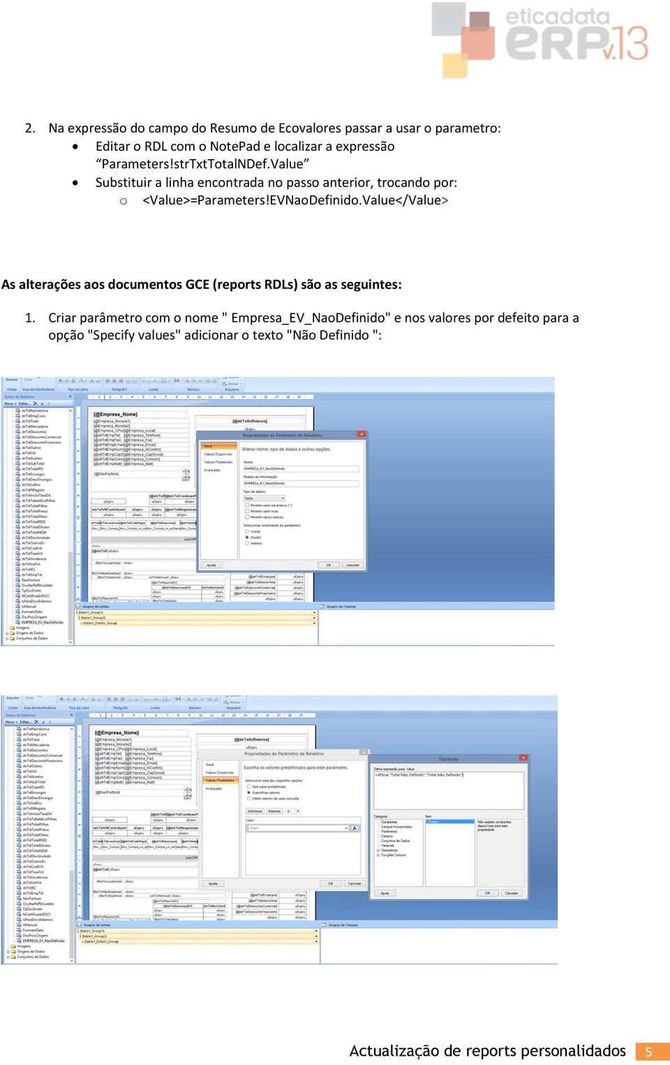 EVNaDefinid.Value</Value> As alterações as dcuments GCE (reprts RDLs) sã as seguintes: 1.