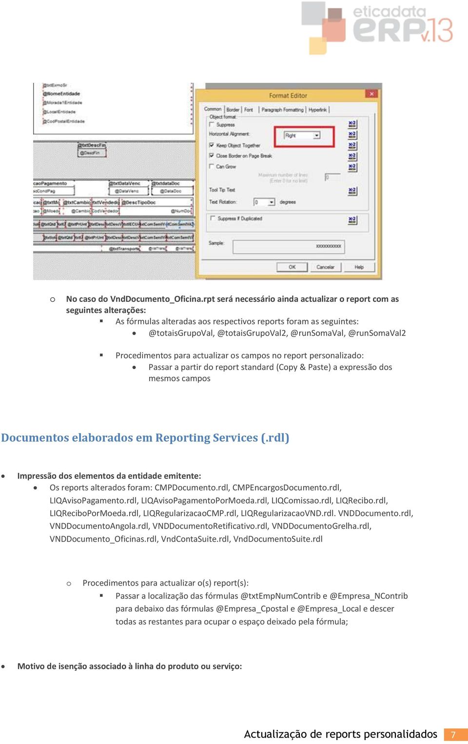 para actualizar s camps n reprt persnalizad: Passar a partir d reprt standard (Cpy & Paste) a expressã ds mesms camps Dcuments elabrads em Reprting Services (.