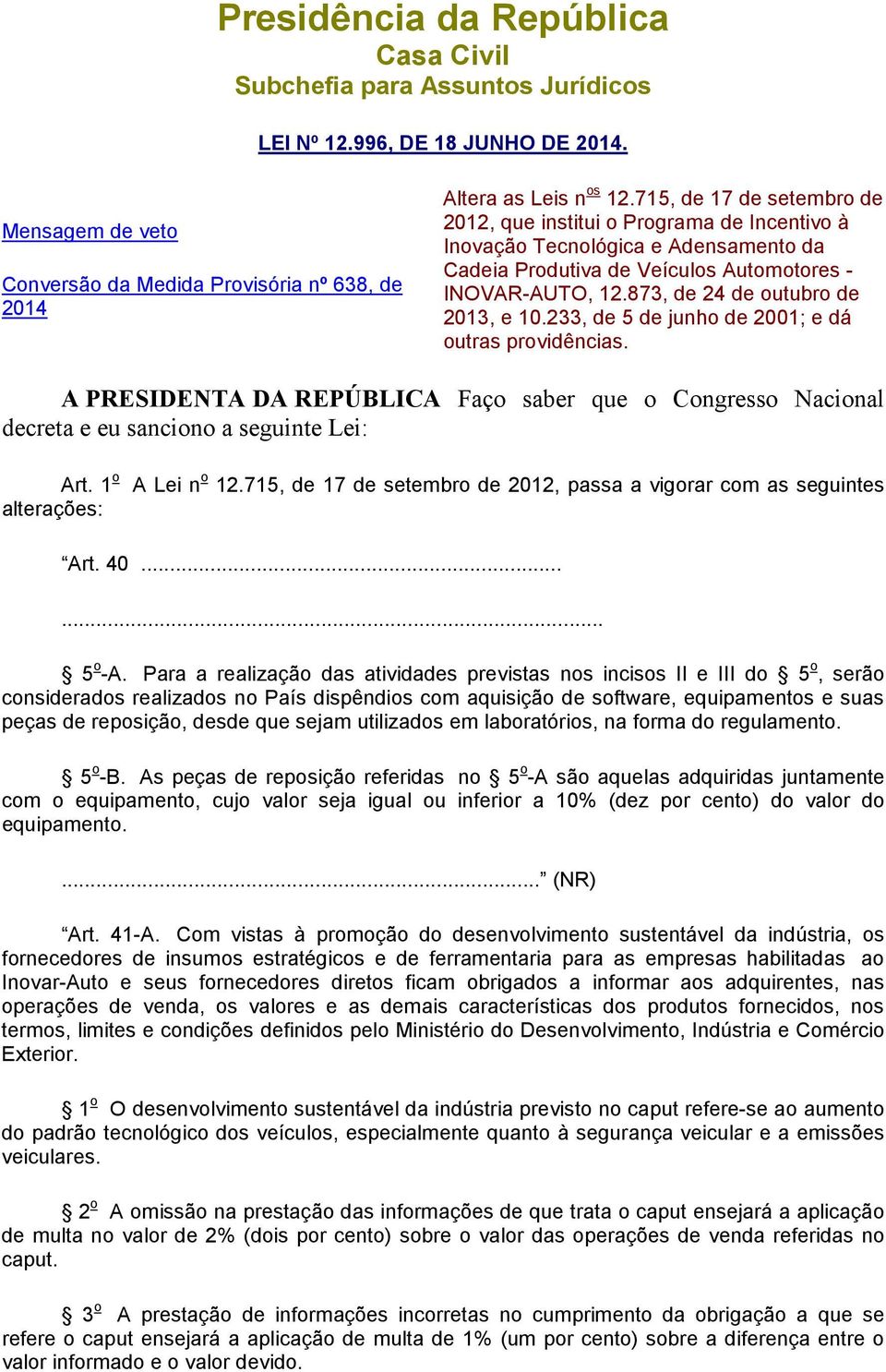 873, de 24 de outubro de 2013, e 10.233, de 5 de junho de 2001; e dá outras providências. A PRESIDENTA DA REPÚBLICA Faço saber que o Congresso Nacional decreta e eu sanciono a seguinte Lei: Art.