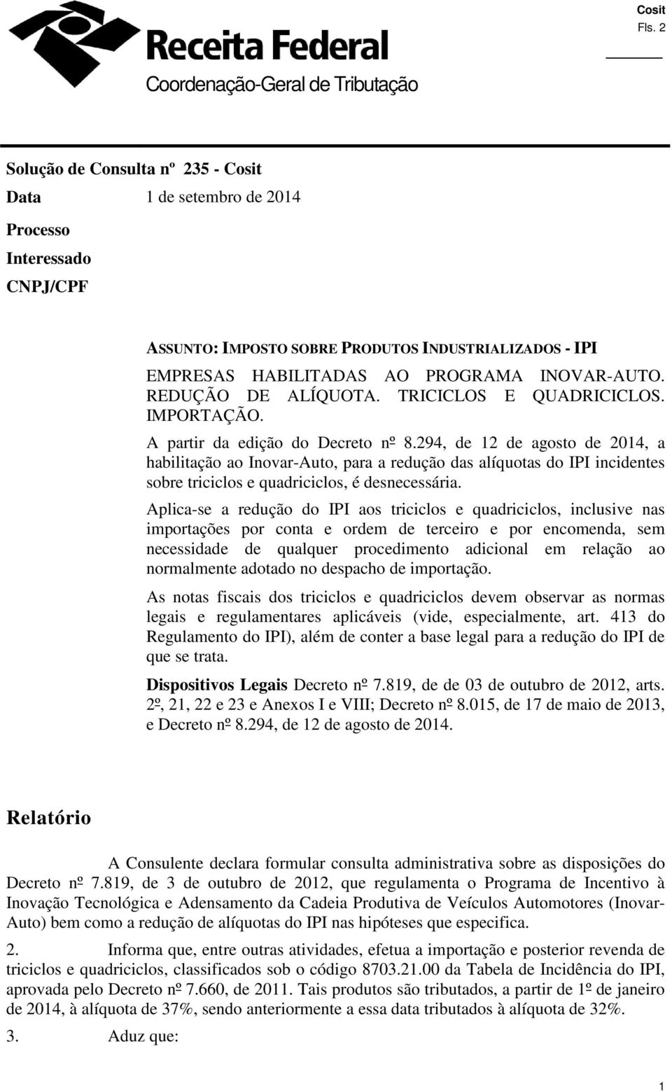 294, de 12 de agosto de 2014, a habilitação ao Inovar-Auto, para a redução das alíquotas do IPI incidentes sobre triciclos e quadriciclos, é desnecessária.