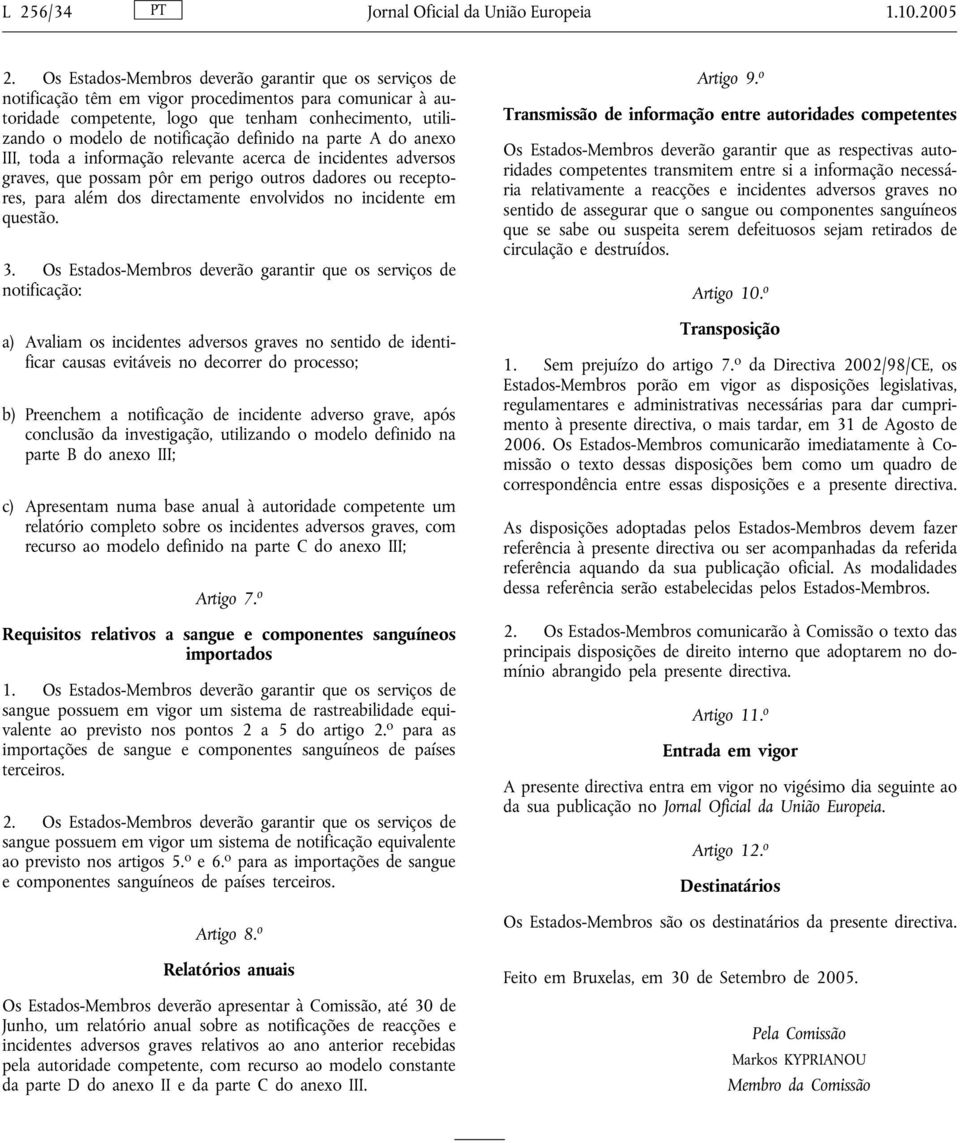 definido na parte A do anexo III, toda a informação relevante acerca de incidentes adversos graves, que possam pôr em perigo outros dadores ou receptores, para além dos directamente envolvidos no