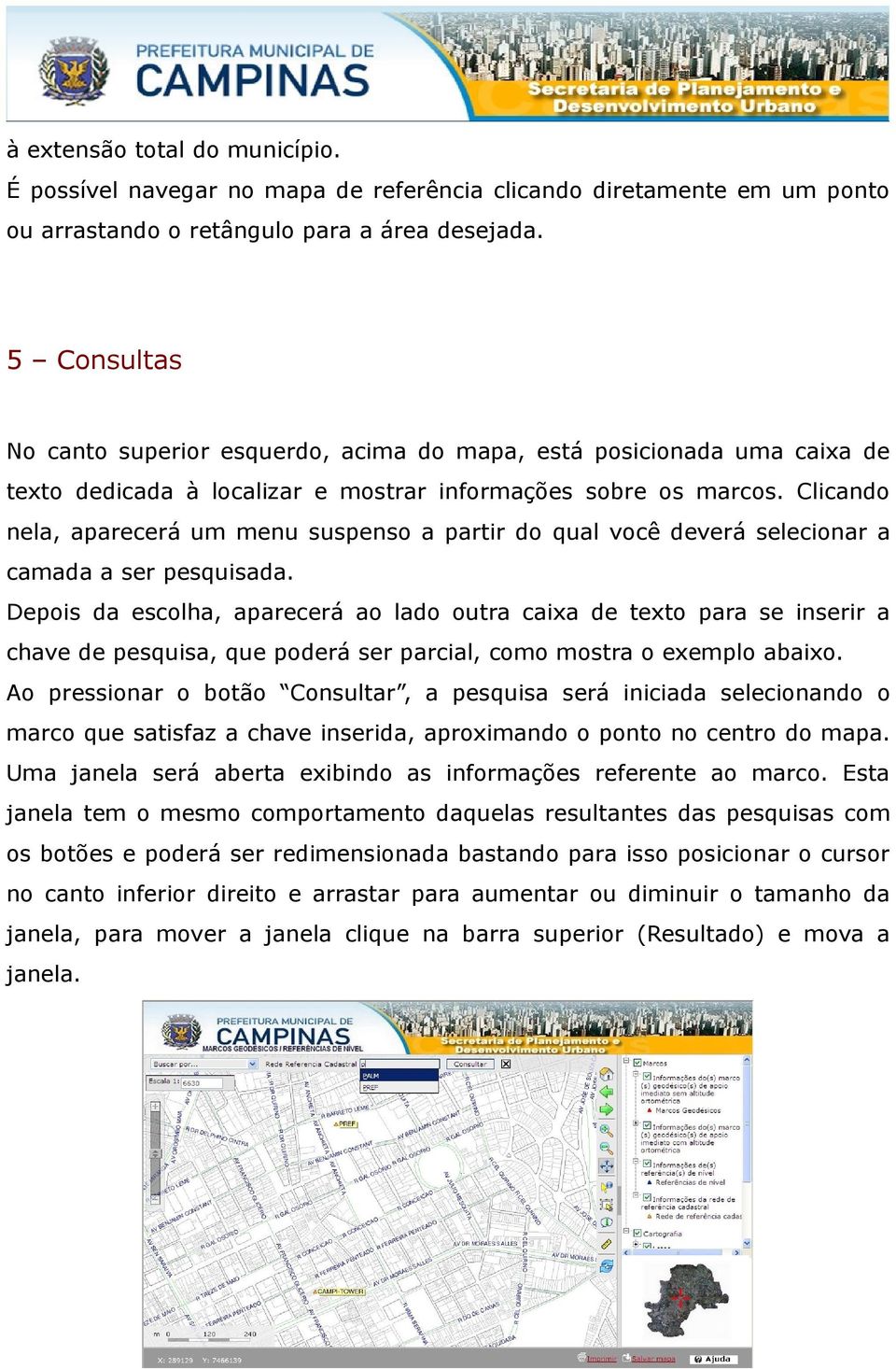 Clicando nela, aparecerá um menu suspenso a partir do qual você deverá selecionar a camada a ser pesquisada.