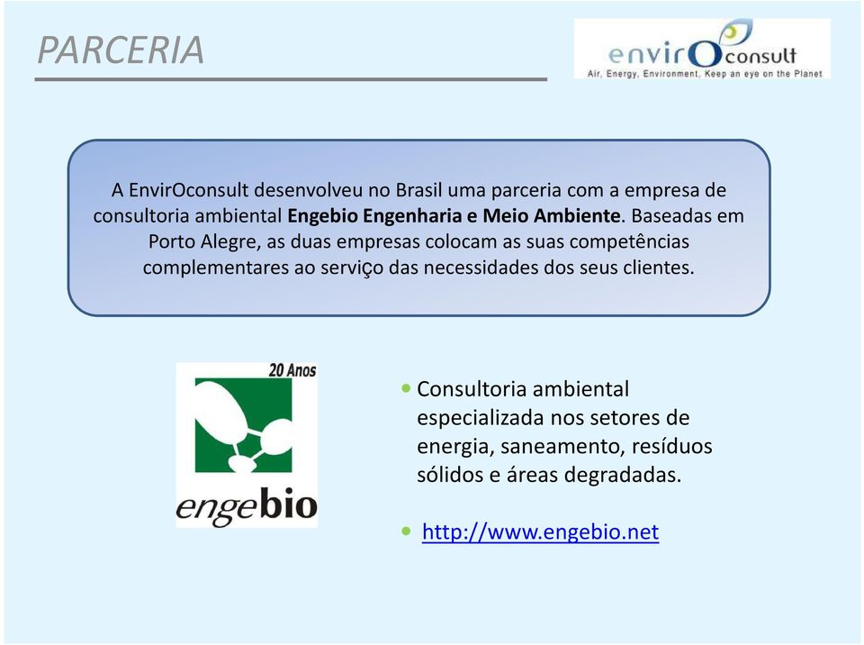Baseadas em Porto Alegre, as duas empresas colocam as suas competências complementares ao serviço
