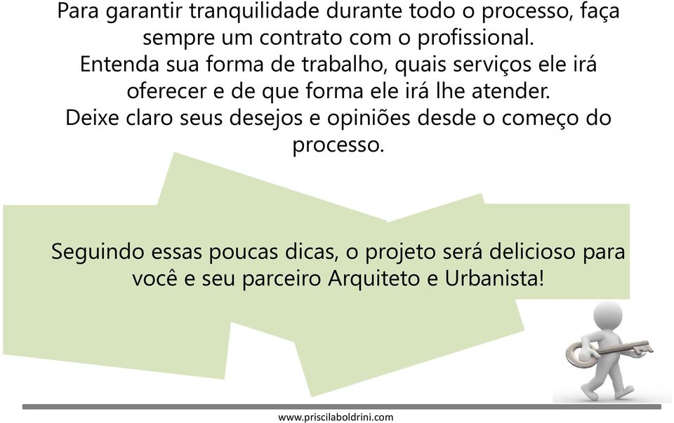 Entenda sua forma de trabalho, quais serviços ele irá oferecer e de que forma ele irá lhe