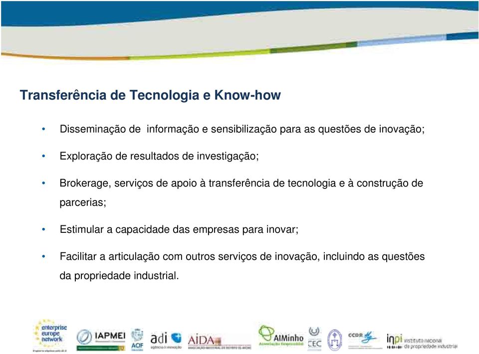 de tecnologia e à construção de parcerias; Estimular a capacidade das empresas para inovar;