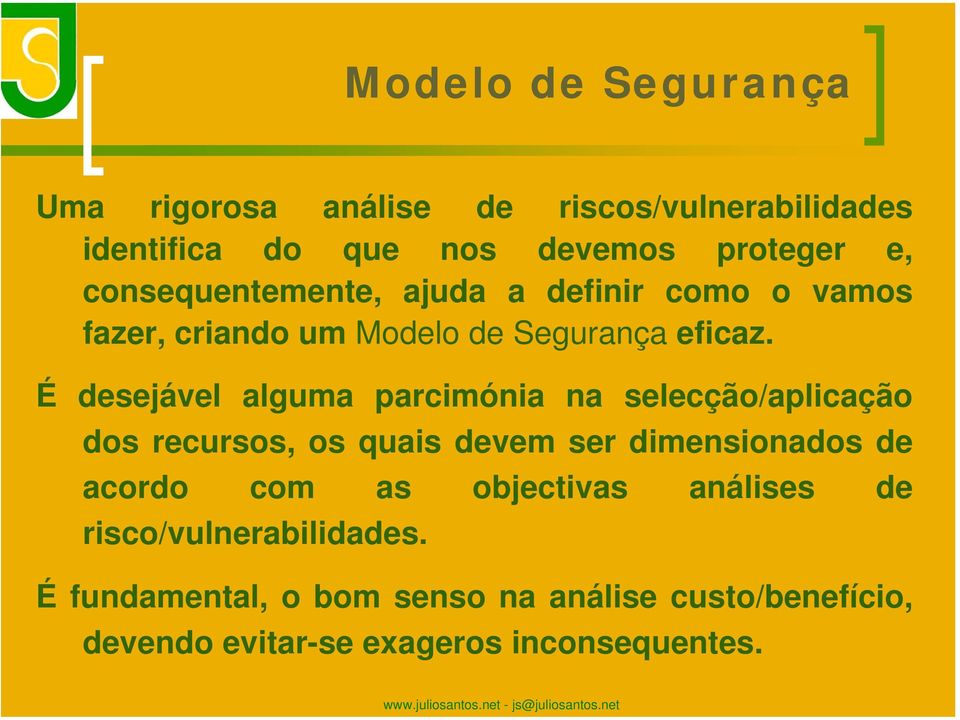 É desejável alguma parcimónia na selecção/aplicação dos recursos, os quais devem ser dimensionados de acordo com as