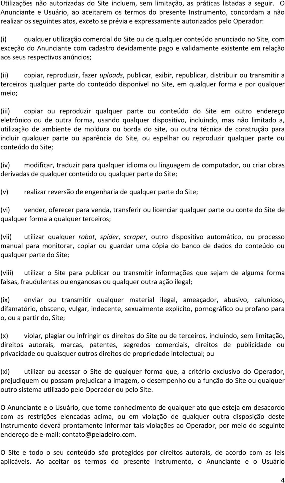 comercial do Site ou de qualquer conteúdo anunciado no Site, com exceção do Anunciante com cadastro devidamente pago e validamente existente em relação aos seus respectivos anúncios; (ii) copiar,