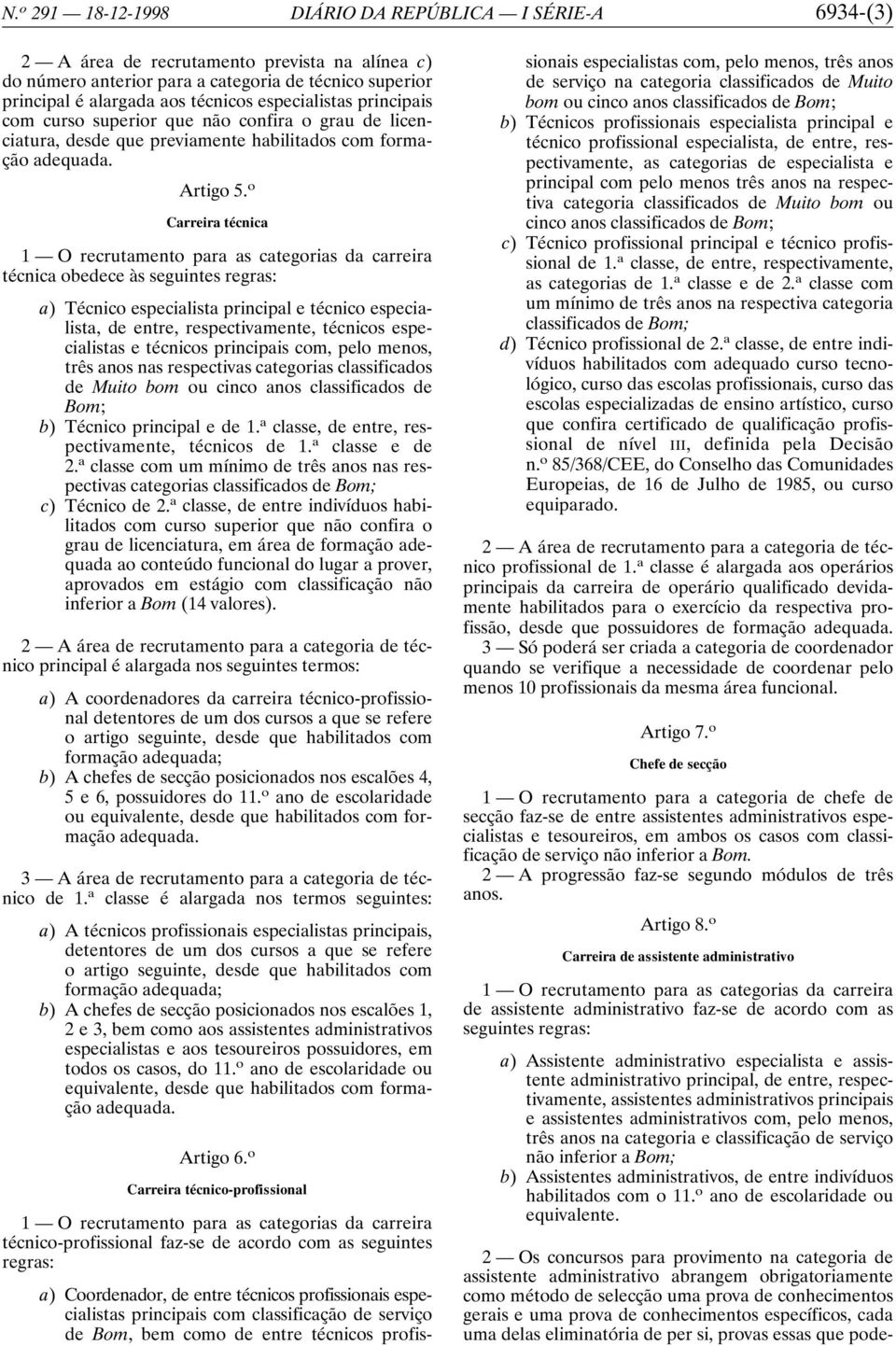 o Carreira técnica 1 O recrutamento para as categorias da carreira técnica obedece às seguintes regras: a) Técnico especialista principal e técnico especialista, de entre, respectivamente, técnicos