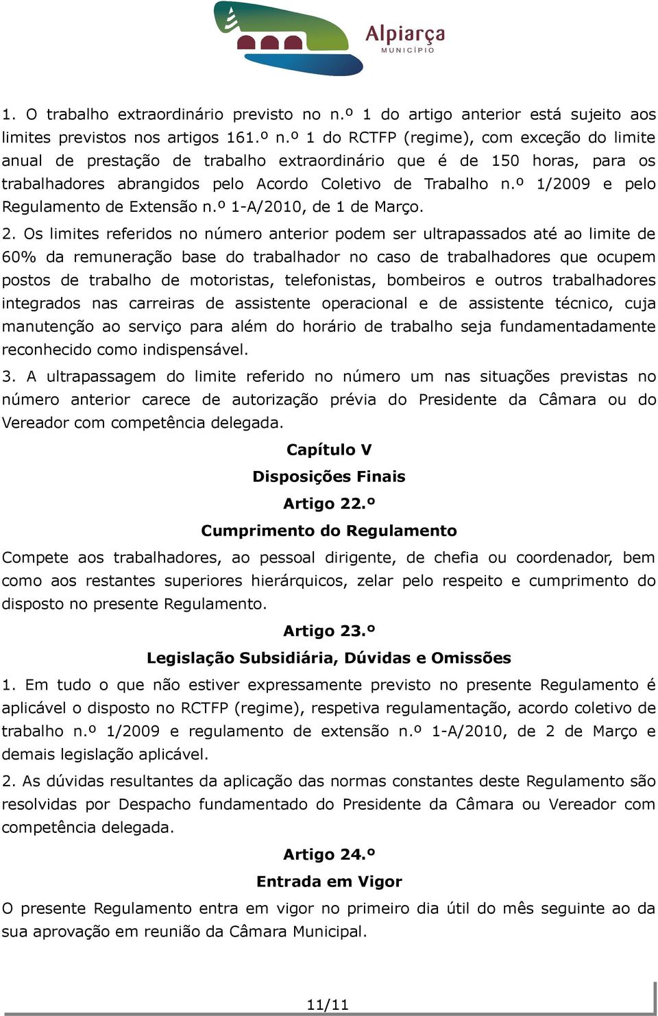 º 1/2009 e pelo Regulamento de Extensão n.º 1-A/2010, de 1 de Março. 2.