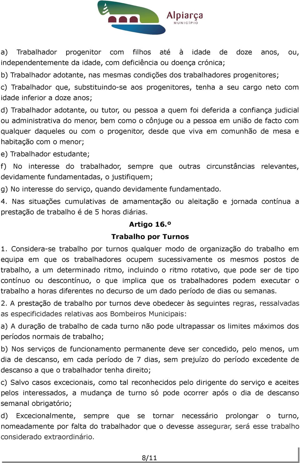 judicial ou administrativa do menor, bem como o cônjuge ou a pessoa em união de facto com qualquer daqueles ou com o progenitor, desde que viva em comunhão de mesa e habitação com o menor; e)