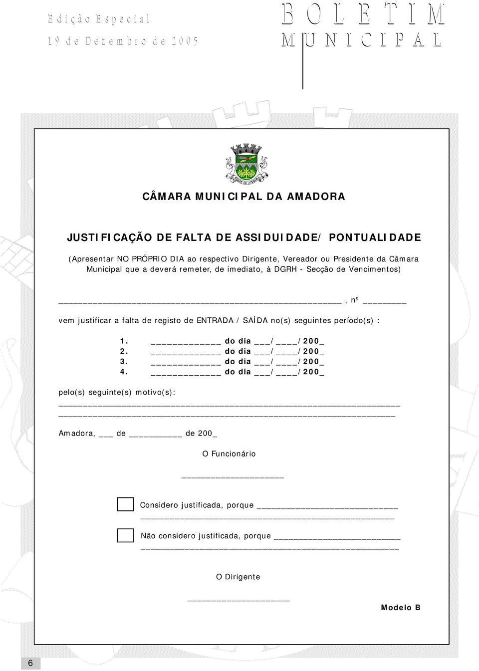 falta de registo de ENTRADA / SAÍDA no(s) seguintes período(s) : 1. do dia / /200_ 2. do dia / /200_ 3. do dia / /200_ 4.