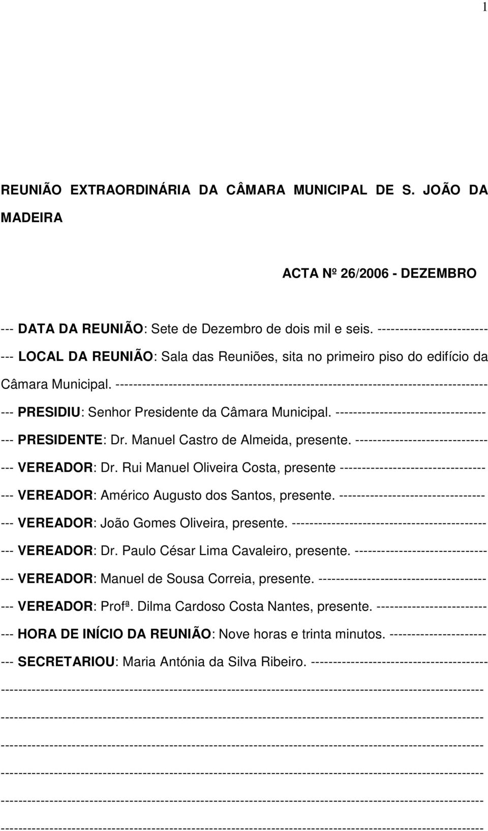 ------------------------------------------------------------------------------------ --- PRESIDIU: Senhor Presidente da Câmara Municipal. ---------------------------------- --- PRESIDENTE: Dr.