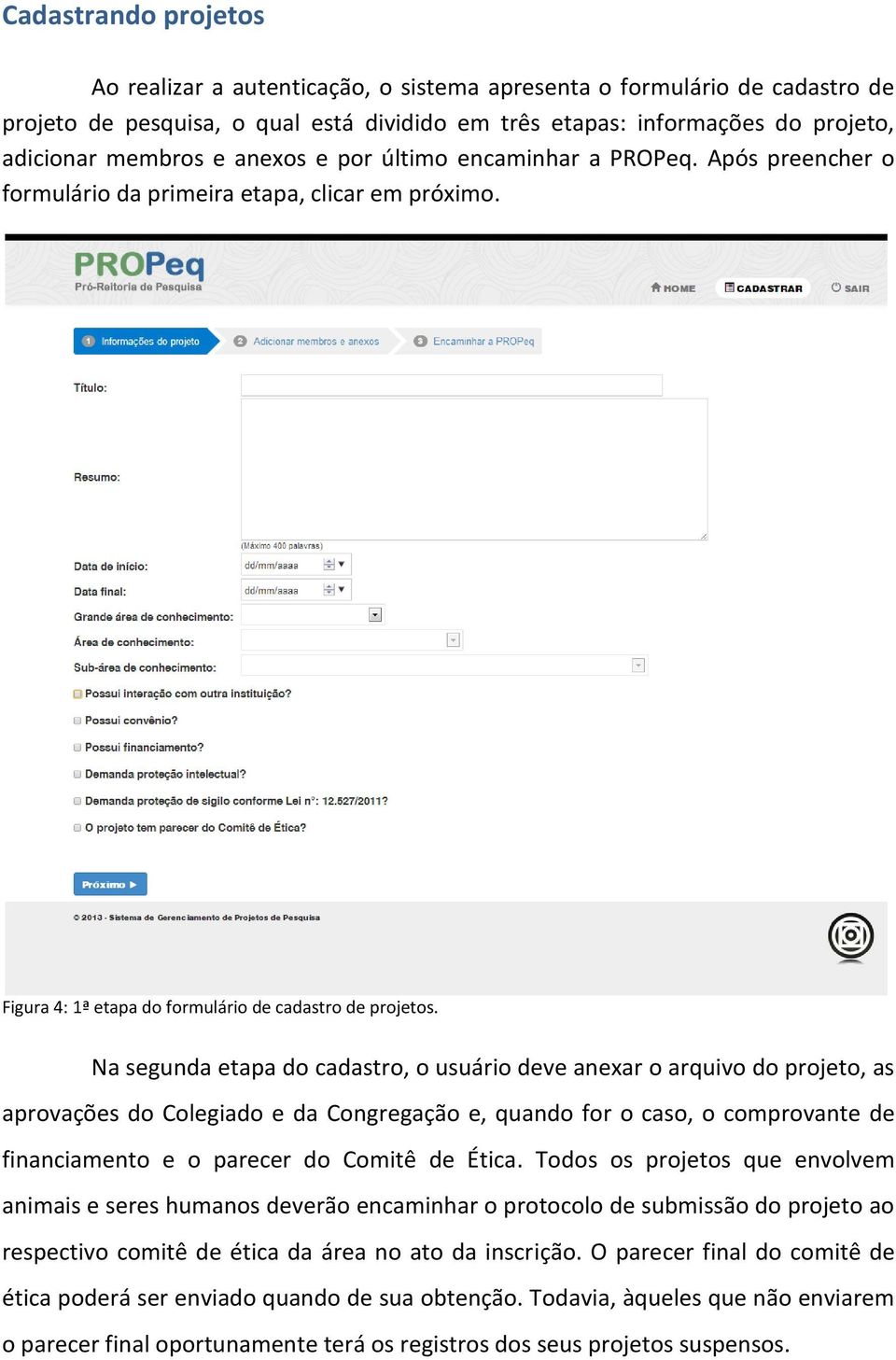 Na segunda etapa do cadastro, o usuário deve anexar o arquivo do projeto, as aprovações do Colegiado e da Congregação e, quando for o caso, o comprovante de financiamento e o parecer do Comitê de