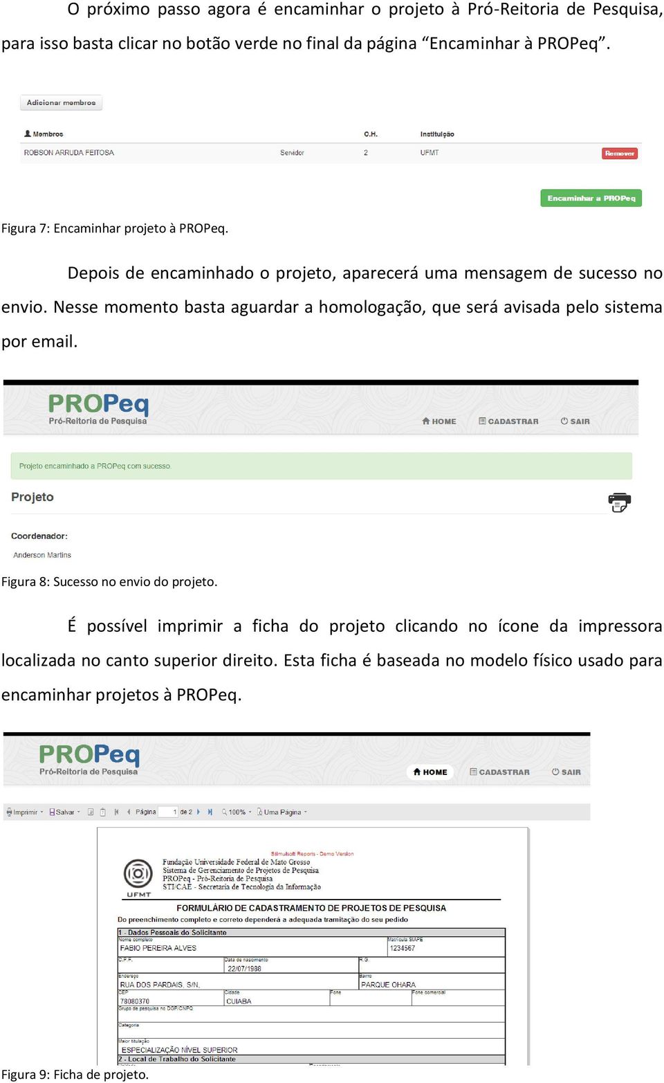 Nesse momento basta aguardar a homologação, que será avisada pelo sistema por email. Figura 8: Sucesso no envio do projeto.