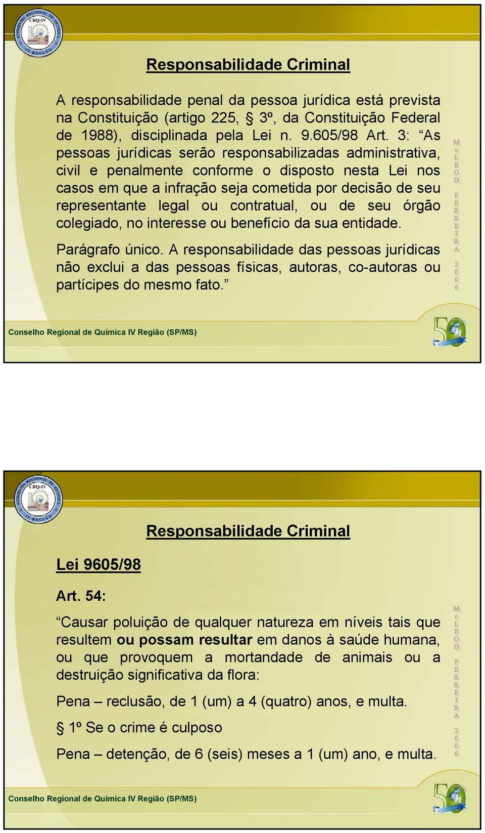 contratual, ou de seu órgão colegiado, no interesse ou benefício da sua entidade. Parágrafo único.