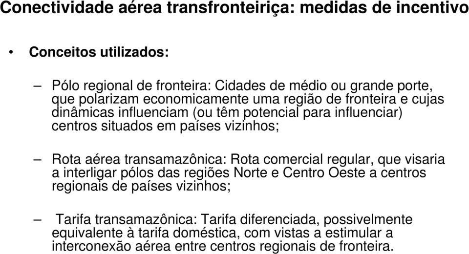 transamazônica: Rota comercial regular, que visaria a interligar pólos das regiões Norte e Centro Oeste a centros regionais de países vizinhos; Tarifa