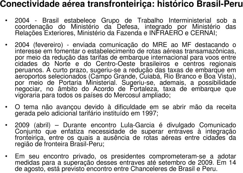 transamazônicas, por meio da redução das tarifas de embarque internacional para voos entre cidades do Norte e do Centro-Oeste brasileiros e centros regionais peruanos.