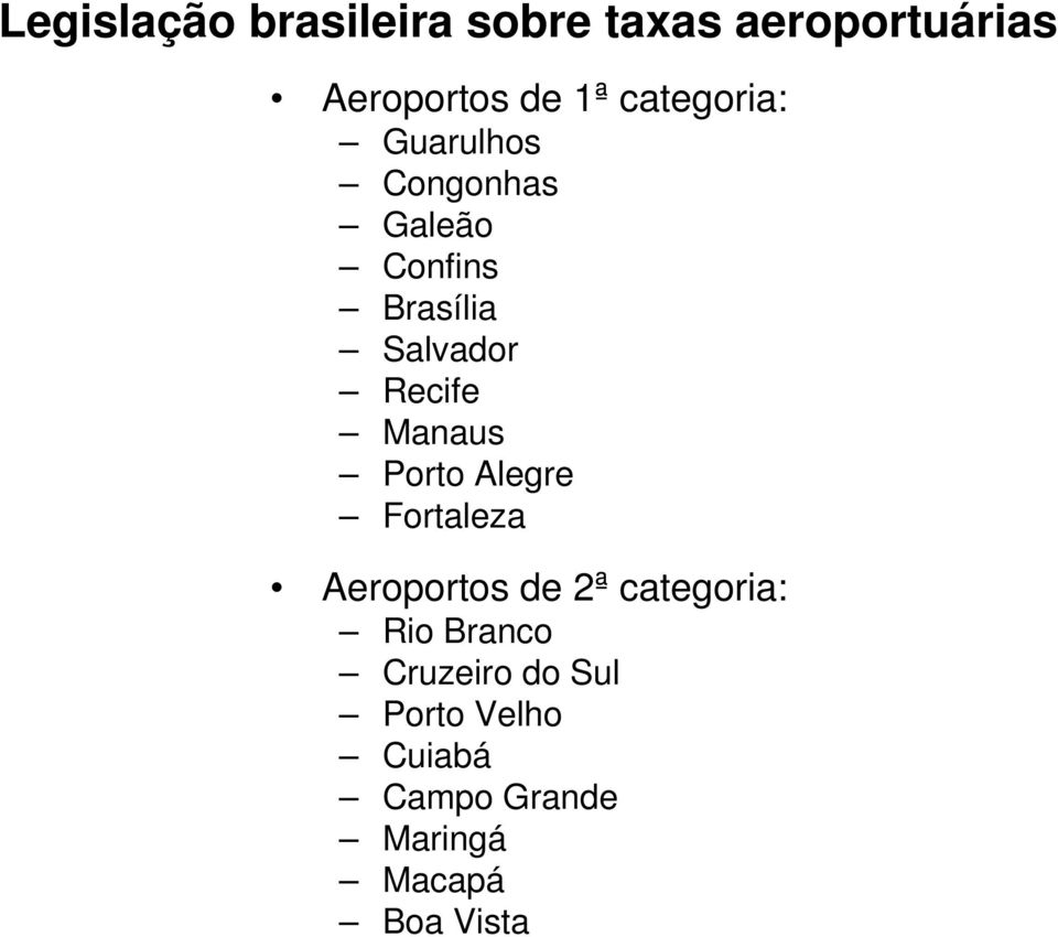 Recife Manaus Porto Alegre Fortaleza Aeroportos de 2ª categoria: Rio