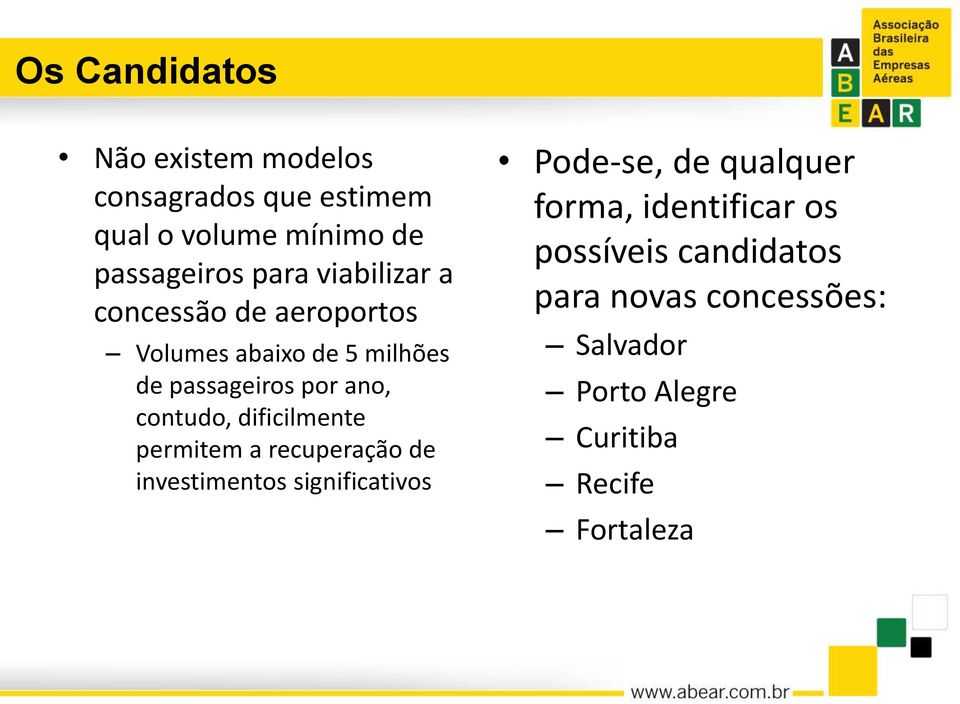 dificilmente permitem a recuperação de investimentos significativos Pode-se, de qualquer forma,