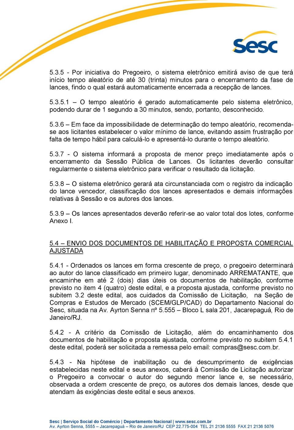 5.1 O tempo aleatório é gerado automaticamente pelo sistema eletrônico, podendo durar de 1 segundo a 30